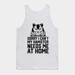 funny sorry i can't my hamster me at home Tank Top